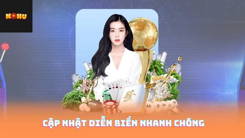 Cập nhật diễn biến nhanh chóng