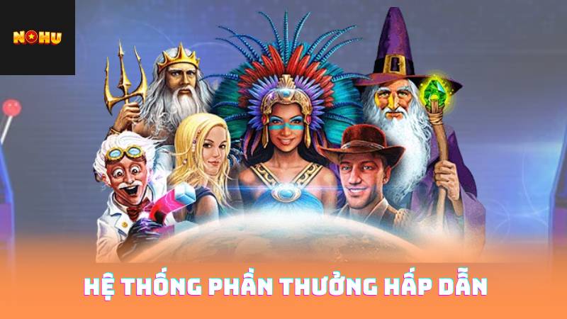 Hệ thống phần thưởng hấp dẫn