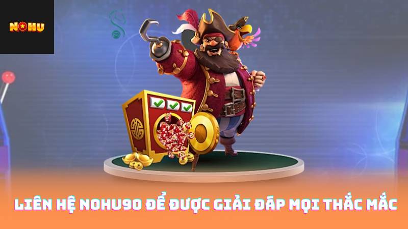 Liên Hệ Nohu90 Để Được Giải Đáp Mọi Thắc Mắc