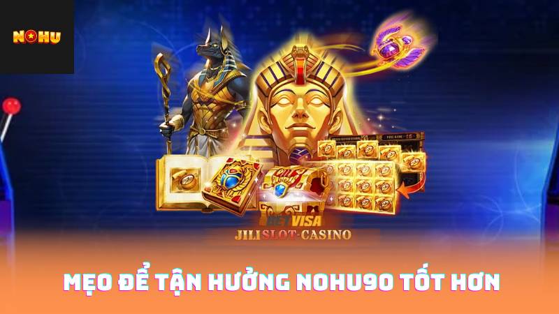 Mẹo để tận hưởng nohu90 tốt hơn