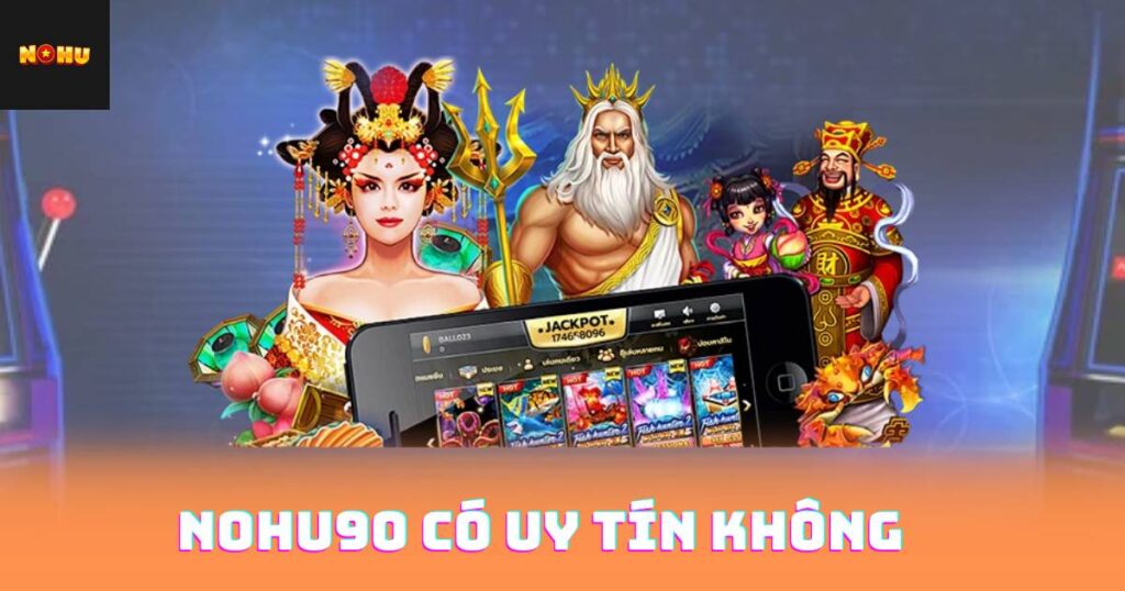 Nohu90 Có Uy Tín Không