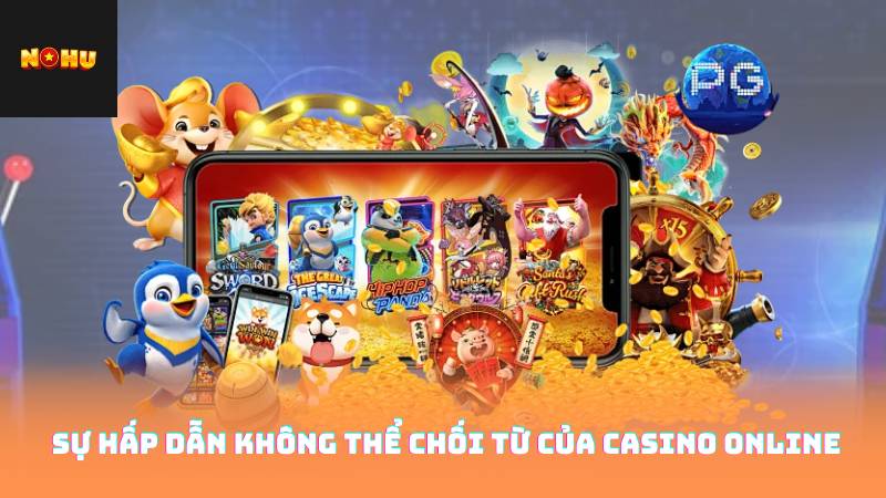 Sự Hấp Dẫn Không Thể Chối Từ Của Casino Online