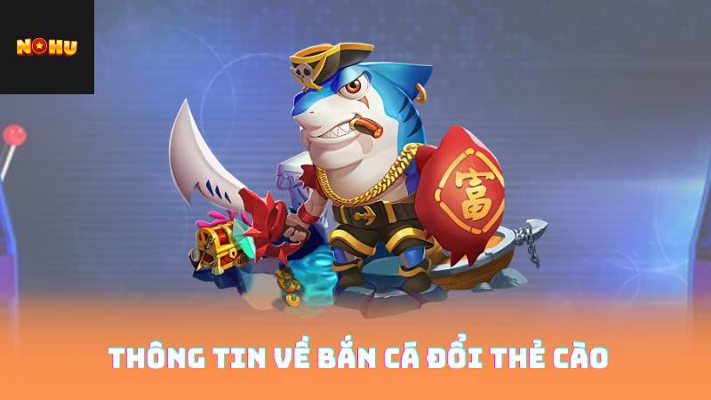 Thông Tin Về Bắn Cá Đổi Thẻ Cào